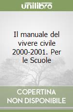 Il manuale del vivere civile 2000-2001. Per le Scuole libro