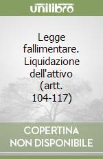 Legge fallimentare. Liquidazione dell'attivo (artt. 104-117) libro