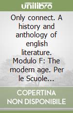 Only connect. A history and anthology of english literature. Modulo F: The modern age. Per le Scuole superiori libro