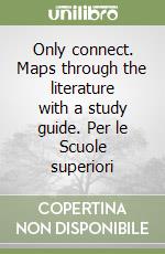 Only connect. Maps through the literature with a study guide. Per le Scuole superiori libro