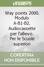 Way points 2000. Modulo A-B1-B2. Audiocassette per l'allievo. Per le Scuole superiori libro