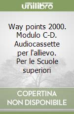 Way points 2000. Modulo C-D. Audiocassette per l'allievo. Per le Scuole superiori libro