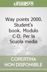 Way points 2000. Student's book. Modulo C-D. Per la Scuola media libro