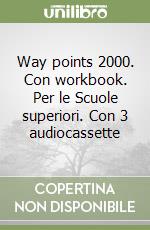 Way points 2000. Con workbook. Per le Scuole superiori. Con 3 audiocassette libro