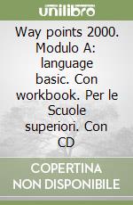 Way points 2000. Modulo A: language basic. Con workbook. Per le Scuole superiori. Con CD libro