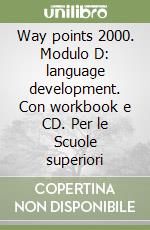 Way points 2000. Modulo D: language development. Con workbook e CD. Per le Scuole superiori libro