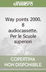 Way points 2000. 8 audiocassette. Per le Scuole superiori libro