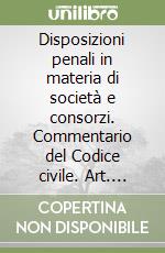 Disposizioni penali in materia di società e consorzi. Commentario del Codice civile. Art. 2621-2642 libro