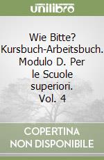 Wie Bitte? Kursbuch-Arbeitsbuch. Modulo D. Per le Scuole superiori. Vol. 4 libro