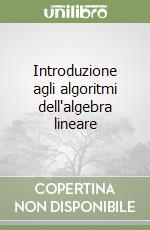 Introduzione agli algoritmi dell'algebra lineare libro