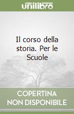 Il corso della storia. Per le Scuole libro