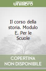 Il corso della storia. Modulo E. Per le Scuole libro