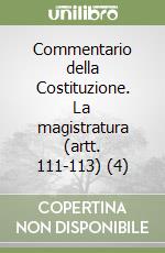 Commentario della Costituzione. La magistratura (artt. 111-113) (4) libro