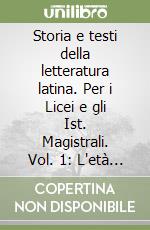 Storia e testi della letteratura latina. Per i Licei e gli Ist. Magistrali. Vol. 1: L'età arcaica libro