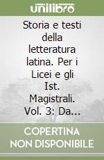 Storia e testi della letteratura latina. Per i Licei e gli Ist. Magistrali. Vol. 3: Da Tiberio a Traiano. L'età cristiana libro