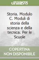 Storia. Modulo C. Moduli di storia della scienza e della tecnica. Per le Scuole libro