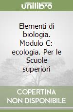 Elementi di biologia. Modulo C: ecologia. Per le Scuole superiori libro