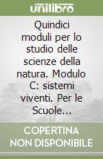 Quindici moduli per lo studio delle scienze della natura. Modulo C: sistemi viventi. Per le Scuole superiori