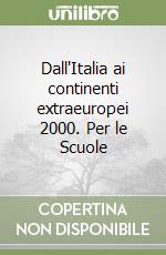 Dall'Italia ai continenti extraeuropei 2000. Per le Scuole libro