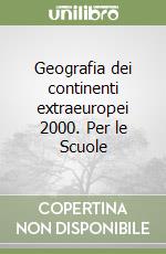 Geografia dei continenti extraeuropei 2000. Per le Scuole libro