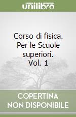 Corso di fisica. Per le Scuole superiori. Vol. 1 libro