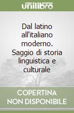 Dal latino all'italiano moderno. Saggio di storia linguistica e culturale