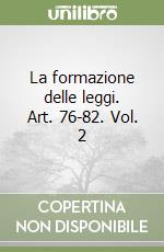 La formazione delle leggi. Art. 76-82. Vol. 2 libro