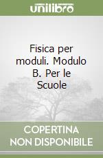 Fisica per moduli. Modulo B. Per le Scuole libro