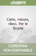 Carte, misure, rilievi. Per le Scuole libro