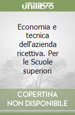 Economia e tecnica dell'azienda ricettiva. Per le Scuole superiori libro