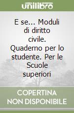 E se... Moduli di diritto civile. Quaderno per lo studente. Per le Scuole superiori libro