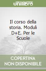 Il corso della storia. Moduli D+E. Per le Scuole libro