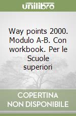 Way points 2000. Modulo A-B. Con workbook. Per le Scuole superiori libro