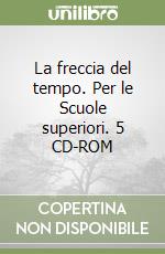 La freccia del tempo. Per le Scuole superiori. 5 CD-ROM libro