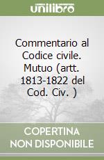 Commentario al Codice civile. Mutuo (artt. 1813-1822 del Cod. Civ. ) libro