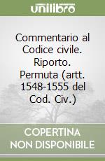 Commentario al Codice civile. Riporto. Permuta (artt. 1548-1555 del Cod. Civ.) libro