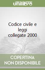 Codice civile e leggi collegate 2000 libro