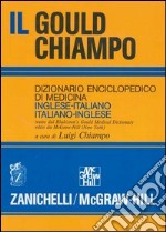 Il gould Chiampo. Dizionario enciclopedico di medicina inglese-italiano, italiano-inglese. Ediz. bilingue libro