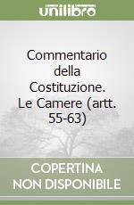 Commentario della Costituzione. Le Camere (artt. 55-63) (1) libro