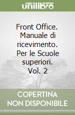 Front Office. Manuale di ricevimento. Per le Scuole superiori. Vol. 2 libro