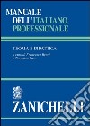 Manuale dell'italiano professionale. Teoria e didattica libro