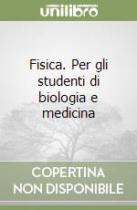 Fisica. Per gli studenti di biologia e medicina