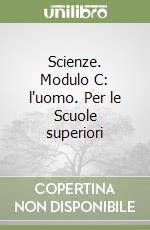 Scienze. Modulo C: l'uomo. Per le Scuole superiori libro