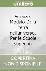 Scienze. Modulo D: la terra nell'universo. Per le Scuole superiori libro