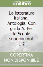 La letteratura italiana. Antologia. Con guida A. Per le Scuole superiori vol. 1-2 libro