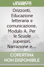 Orizzonti. Educazione letteraria e comunicazione. Modulo A. Per le Scuole superiori. Narrazione e cinema libro