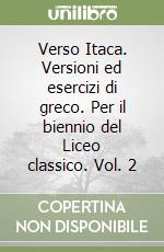 Verso Itaca. Versioni ed esercizi di greco. Per il biennio del Liceo classico. Vol. 2 libro