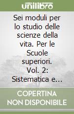 Sei moduli per lo studio delle scienze della vita. Per le Scuole superiori. Vol. 2: Sistematica e fisiologia libro