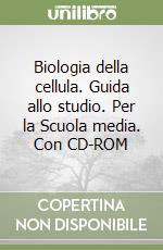 Biologia della cellula. Guida allo studio. Per la Scuola media. Con CD-ROM libro