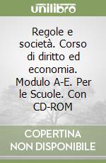 Regole e società. Corso di diritto ed economia. Modulo A-E. Per le Scuole. Con CD-ROM libro